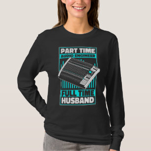 T-shirt Ingénieur audio à temps partiel Son à temps plein