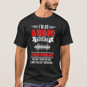 T-shirt Ingénieur audio je résous des problèmes technicien