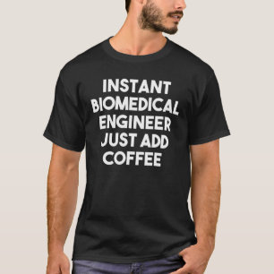 T-shirt Ingénieur biomédical Instant Juste Ajouter Du Café