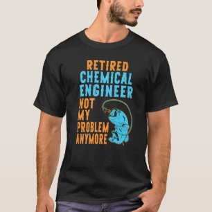 T-shirt Ingénieur Chimiste Retraité Pêche Retraite