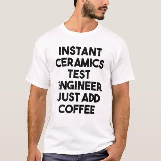 T-shirt Ingénieur de test en céramique instantanée juste a