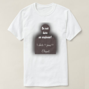 T-shirt Ingénieur drôle "Ne sortez pas avec un ingénieur" 