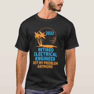 T-shirt Ingénieur électrique à la retraite 2022 Pas mon