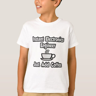 T-shirt Ingénieur en électronique instantané .. Juste ajou