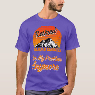 T-shirt Ingénieur ferroviaire retraité Pas mon problème Ca