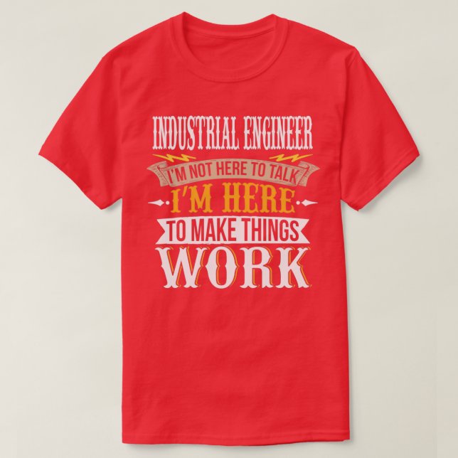 T-shirt Ingénieur industriel Je ne suis pas ici pour parle (Design devant)