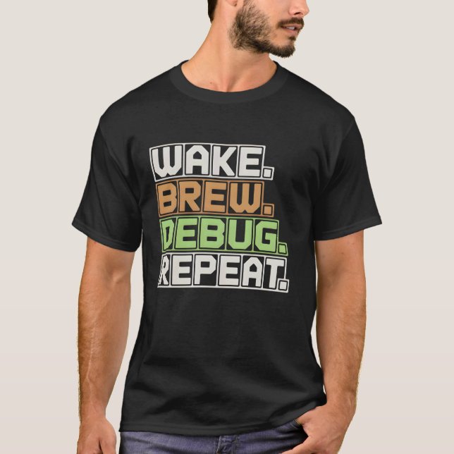 T-shirt Ingénieur logiciel Wake Brew Debug Repeat Programm (Devant)