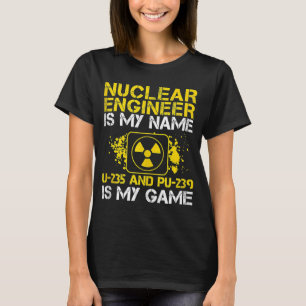 T-shirt Ingénieur Nucléaire Est Mon Nom U 235 Pu 239 Radia