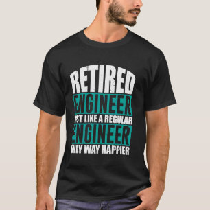 T-shirt Ingénieur retraité beaucoup plus heureux Ingénieri