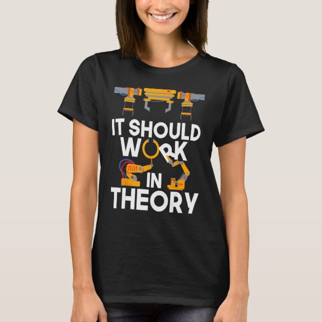 T-shirt Ingénieur Robotique Il Devrait Fonctionner En Théo (Devant)