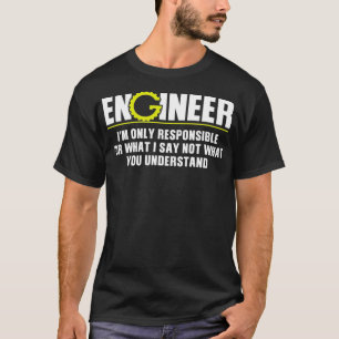 T-shirt Ingénieur Seulement Responsable De Ce Que Je Dis P