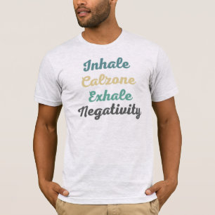T-shirt Inhale Calzone Exhale Négativité