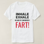 T-shirt Inhale Exhale Funny<br><div class="desc">Texte noir Inhale, Exhale, En coque d'urgence. Texte rouge Fart ! T-shirt blanc ou clair amusant pour n'importe qui. N'oubliez pas de choisir un autre style, la taille, la couleur et le sexe du vêtement. Personnalisable . Vous pouvez modifier ou supprimer quatre lignes de texte indépendamment. Utilisez l'option Personnaliser pour modifier...</div>