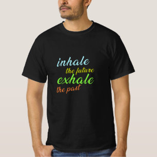 T-shirt Inhale the Future, Exhale the Past - Motivational