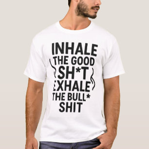 T-shirt Inhale the Good Sht - Drôle Citation de méditation