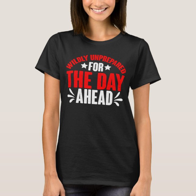 T-shirt Inpréparé Pour Le Jour À Venir (Devant)