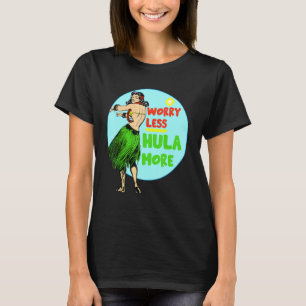 T-shirt Inquiète Moins Hula Plus Hula Dancer Hawaiian Hawa