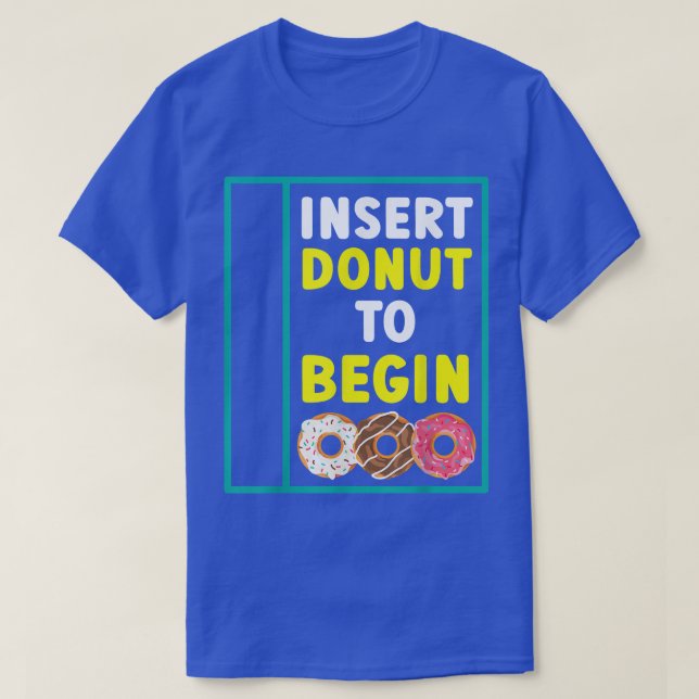 T-shirt Insérer la beigne pour commencer la pâtisserie de  (Design devant)