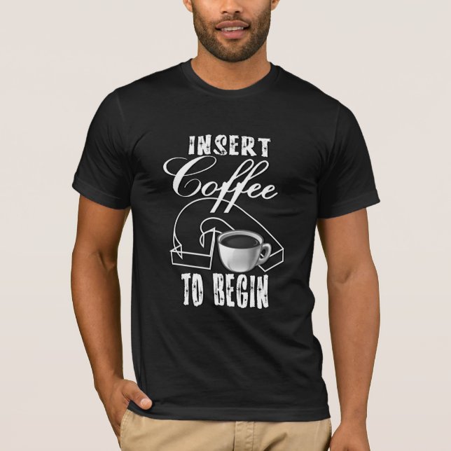 T-shirt Insérer le café pour commencer l'Humour (Devant)