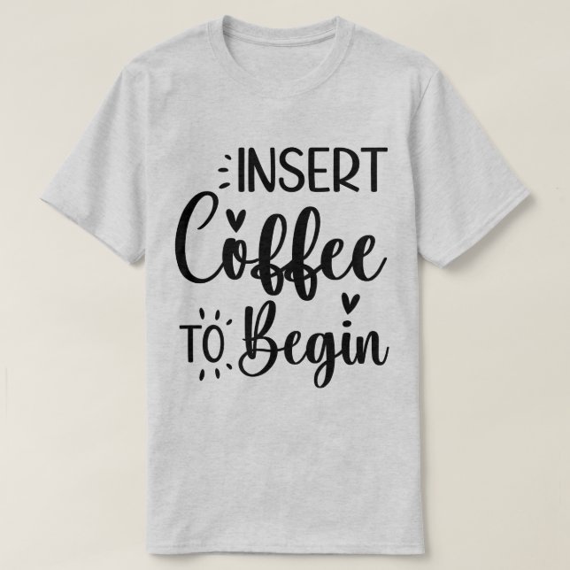 T-shirt Insérer le café pour commencer une élégante typogr (Design devant)