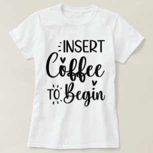 T-shirt Insérer le café pour commencer une élégante typogr