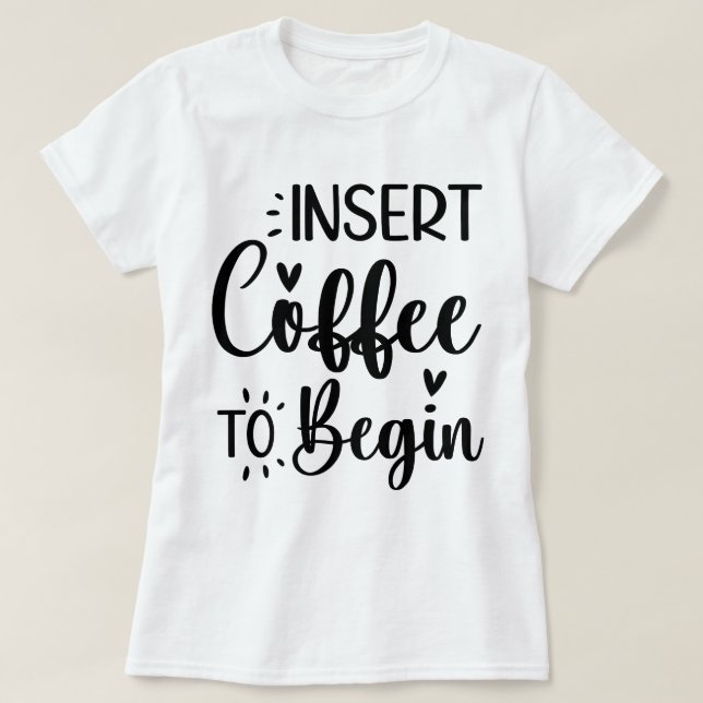 T-shirt Insérer le café pour commencer une élégante typogr (Design devant)