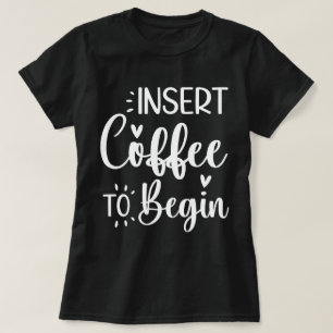 T-shirt Insérez Le Café Pour Commencer Une Citation Humori