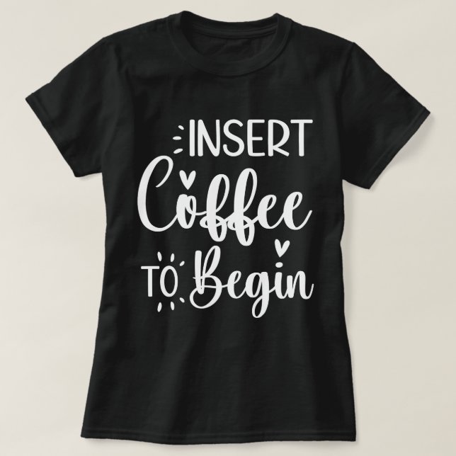 T-shirt Insérez Le Café Pour Commencer Une Citation Humori (Design devant)