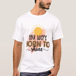 T-Shirt Inspirant Vous Êtes Né Pour Briller
