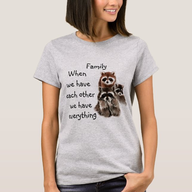 T-shirt Inspirational Family Quote Fun Raccoon Animaux (Devant)