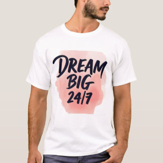 T-shirt Inspirational quote: ‘DREAM BIG 24/7’, brush scrip