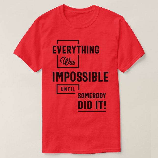 T-shirt Inspirational Quote Impossible Until Somebody Did  (Design devant)