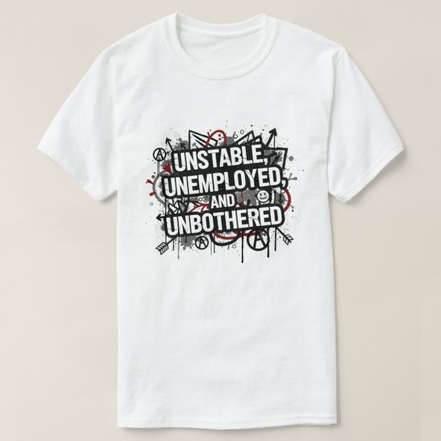 T-shirt Instable, Au Chômage et Indifférent (Design devant)