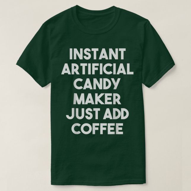 T-shirt Instant Artificial Candy Maker Just Add Coffee  (Design devant)