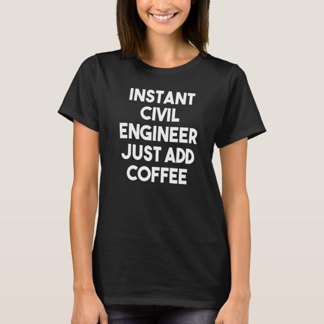 T-shirt Instant Civil Engineer Just Add Coffee (Devant)