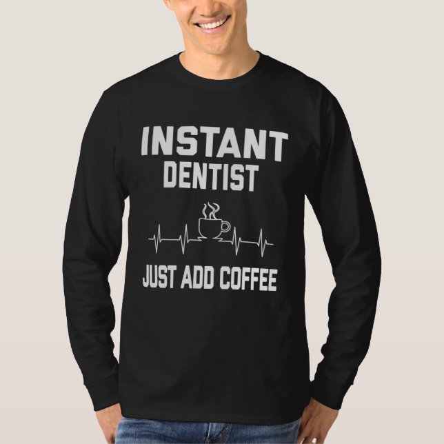 T-shirt Instant Dentist. Just Add Coffee! Funny Coffee Pul (Devant)