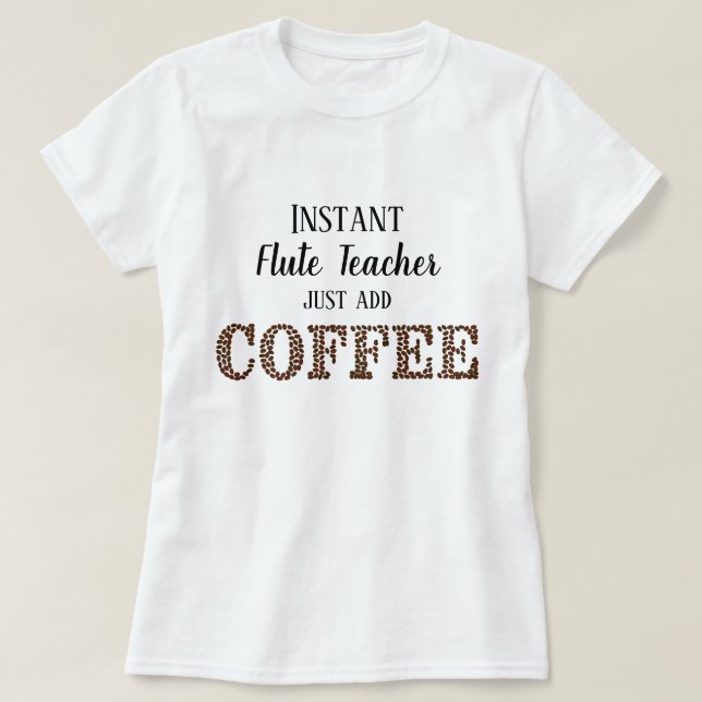 T-shirt Instant Enseignant Flute Juste Ajouter Café Musiqu (Design devant)