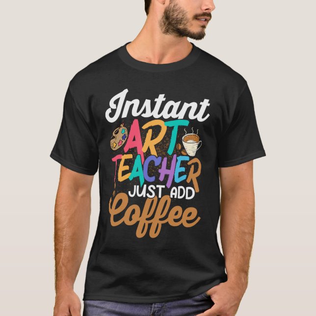 T-shirt Instant Enseignant Juste Ajouter Café Artiste Éduc (Devant)