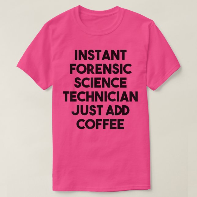 T-shirt Instant Forensic Science Technician Just Add Coffe (Design devant)