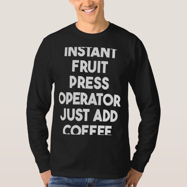 T-shirt Instant Fruit Press Operator Just Add Coffee (Devant)