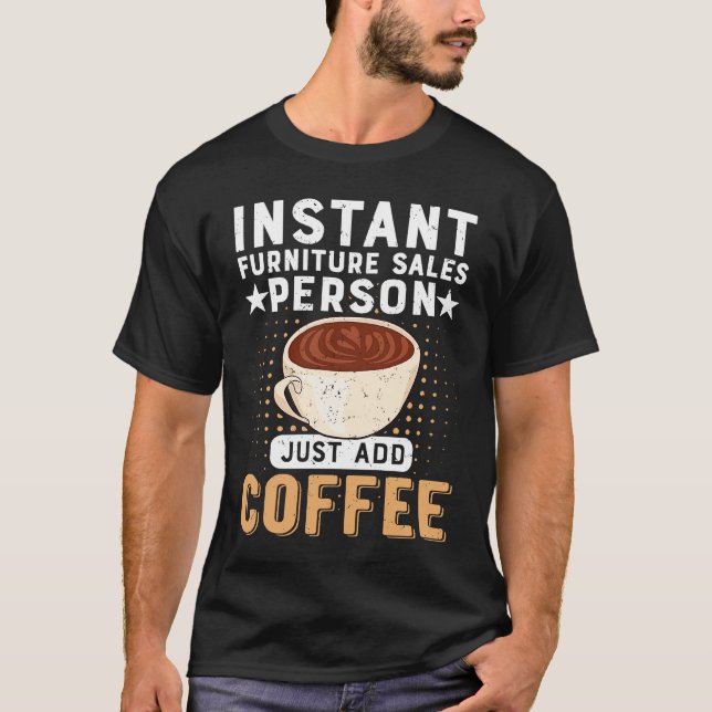 T-shirt Instant Furniture Sales Person Just Add Coffee (Devant)