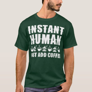 T-shirt Instant Humain Juste Ajouter Café 1