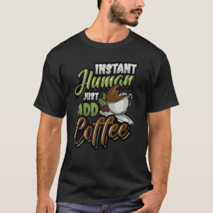 T-shirt Instant Humain Juste Ajouter Café Café