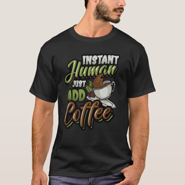 T-shirt Instant Humain Juste Ajouter Café Café (Devant)