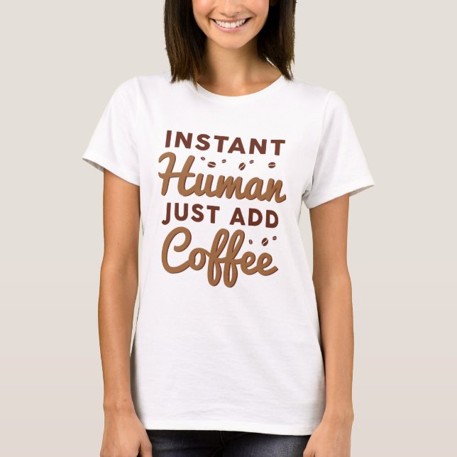 T-shirt Instant humain juste ajouter du café (Devant)