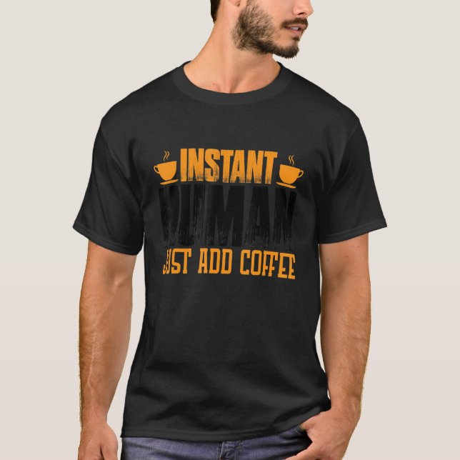 T-shirt Instant humain juste ajouter du café (Devant)