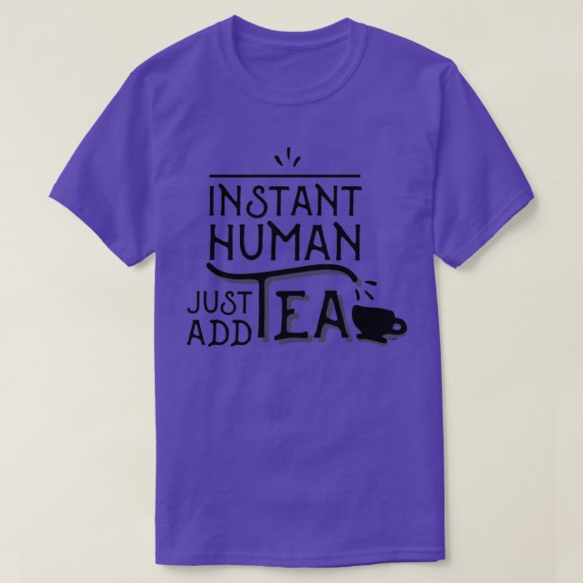 T-shirt Instant humain juste ajouter du thé (Design devant)