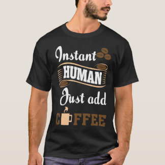 T-shirt Instant Human Major Juste Ajouter Du Café
