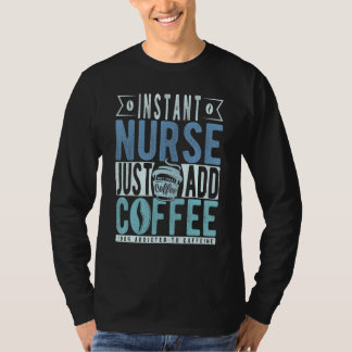 T-shirt Instant Nurse Just Add Coffee