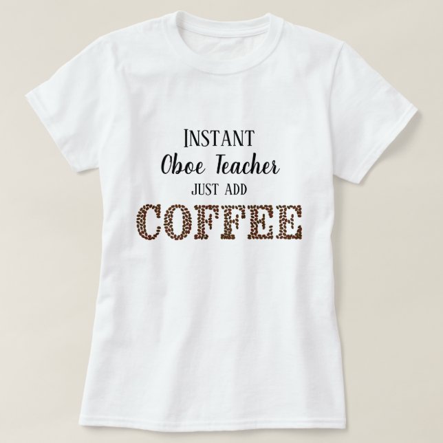 T-shirt Instant Oboe Enseignant Juste Ajouter Café Musique (Design devant)